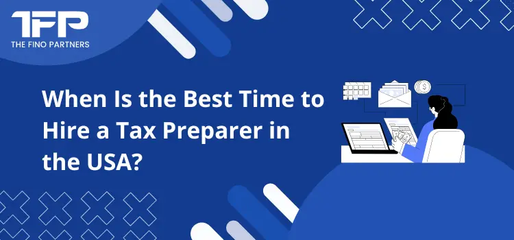 When Is the Best Time to Hire a Tax Preparer in the USA?